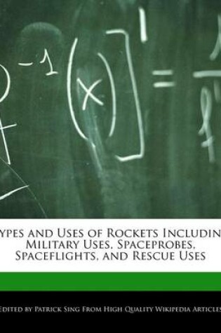 Cover of Types and Uses of Rockets Including Military Uses, Spaceprobes, Spaceflights, and Rescue Uses