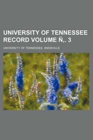 Cover of University of Tennessee Record Volume N . 3