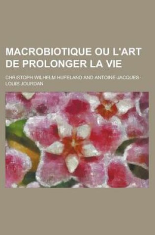 Cover of Macrobiotique Ou L'Art de Prolonger La Vie