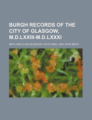 Book cover for Burgh Records of the City of Glasgow, M.D.LXXIII-M.D.LXXXI