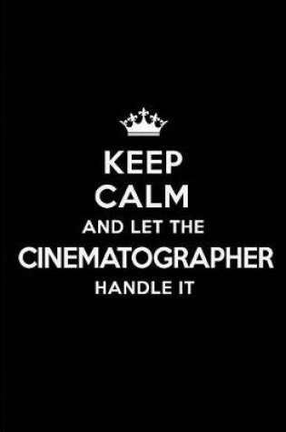 Cover of Keep Calm and Let the Cinematographer Handle It