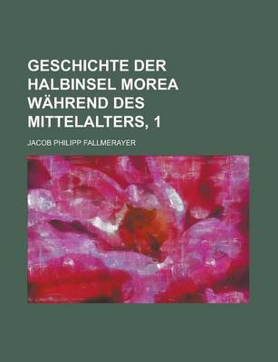 Book cover for Geschichte Der Halbinsel Morea Wahrend Des Mittelalters, 1