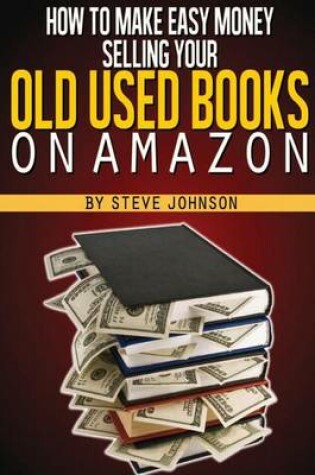 Cover of How To Make Easy Money Selling Your Old Used Books On Amazon