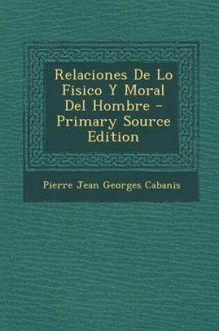 Cover of Relaciones de Lo Fisico y Moral del Hombre - Primary Source Edition