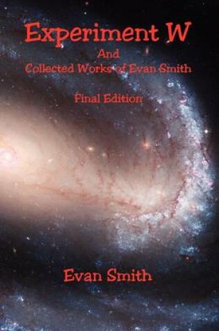 Cover of Experiment W and Collected Works of Evan Smith - Final Edition