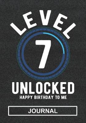 Book cover for Level 7 Unlocked Happy Birthday To Me - Journal