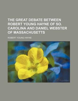 Book cover for The Great Debate Between Robert Young Hayne of So. Carolina and Daniel Webster of Massachusetts