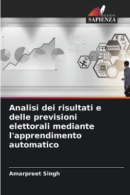 Book cover for Analisi dei risultati e delle previsioni elettorali mediante l'apprendimento automatico