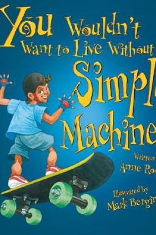 Cover of You Wouldn't Want To Live Without Simple Machines!
