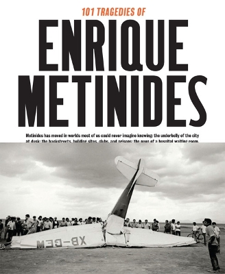 Book cover for 101 Tragedies of Enrique Metinides