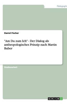 Book cover for Am Du zum Ich - Der Dialog als anthropologisches Prinzip nach Martin Buber