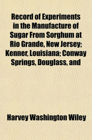 Cover of Record of Experiments in the Manufacture of Sugar from Sorghum at Rio Grande, New Jersey; Kenner, Louisiana; Conway Springs, Douglass, and