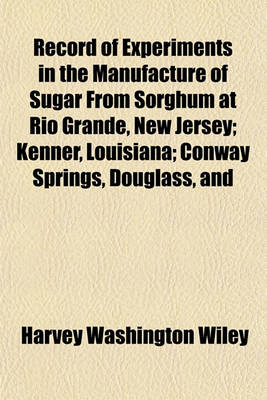 Book cover for Record of Experiments in the Manufacture of Sugar from Sorghum at Rio Grande, New Jersey; Kenner, Louisiana; Conway Springs, Douglass, and