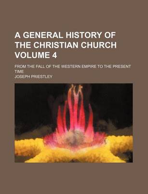 Book cover for A General History of the Christian Church; From the Fall of the Western Empire to the Present Time Volume 4