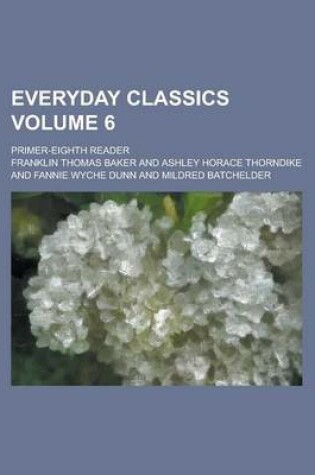 Cover of Everyday Classics; Primer-Eighth Reader Volume 6