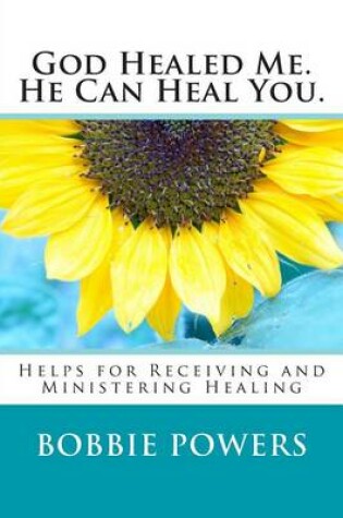 Cover of God Healed Me. He Can Heal You.