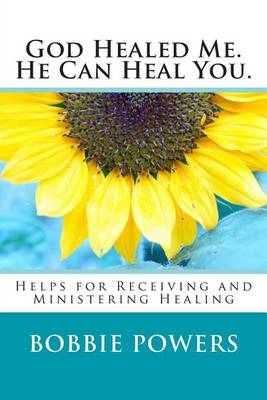 Book cover for God Healed Me. He Can Heal You.