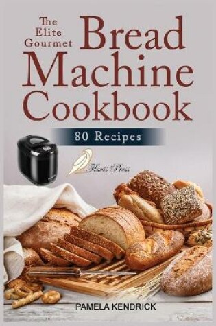 Cover of The Elite Gourmet Bread Machine Cookbook