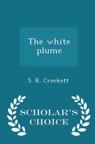 Cover of The White Plume - Scholar's Choice Edition