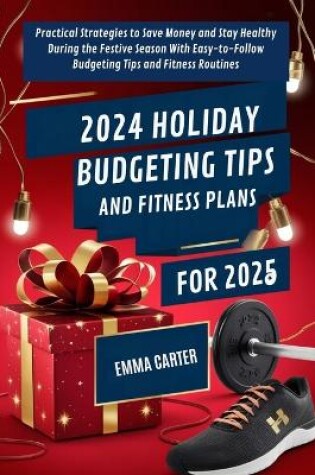 Cover of 2024 Holiday Budgeting Tips and Fitness Plans for 2025