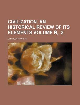 Book cover for Civilization, an Historical Review of Its Elements Volume N . 2