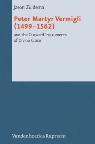 Cover of Peter Martyr Vermigli (14991562) and the Outward Instruments of Divine Grace