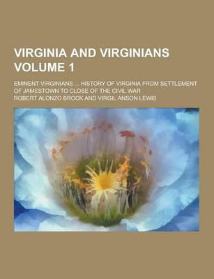 Book cover for Virginia and Virginians; Eminent Virginians ... History of Virginia from Settlement of Jamestown to Close of the Civil War Volume 1