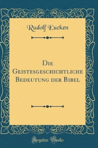 Cover of Die Geistesgeschichtliche Bedeutung Der Bibel (Classic Reprint)