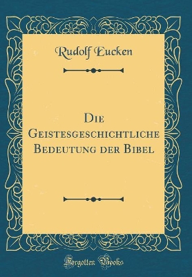 Book cover for Die Geistesgeschichtliche Bedeutung Der Bibel (Classic Reprint)