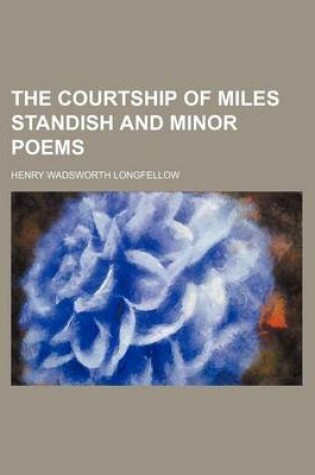 Cover of The Courtship of Miles Standish and Minor Poems