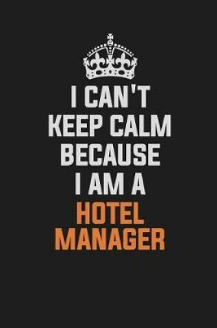 Cover of I Can't Keep Calm Because I Am a Hotel Manager