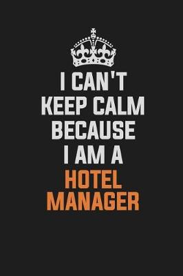 Book cover for I Can't Keep Calm Because I Am a Hotel Manager