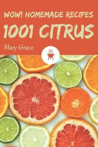 Cover of Wow! 1001 Homemade Citrus Recipes