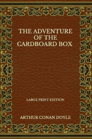 Cover of The Adventure Of The Cardboard Box - Large Print Edition