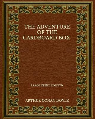 Book cover for The Adventure Of The Cardboard Box - Large Print Edition