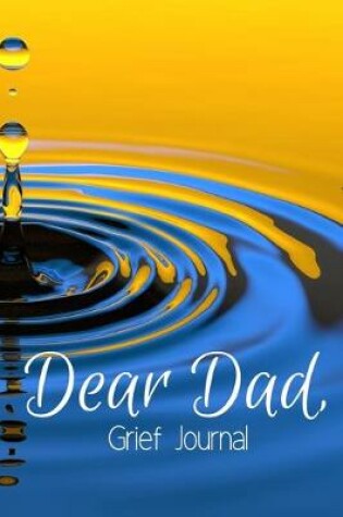 Cover of Dear Dad Grief Journal-Blank Lined Notebook To Write in Thoughts&Memories for Loved Ones-Mourning Memorial Gift-6"x9" 120 Pages Book 7