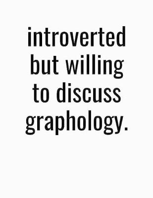 Book cover for Introverted But Willing To Discuss Graphology