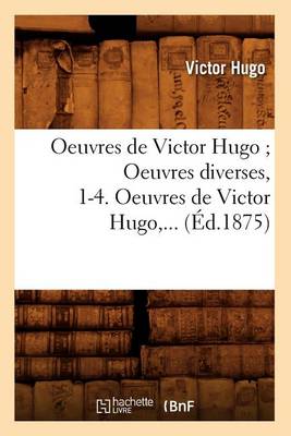 Book cover for Oeuvres de Victor Hugo. Litterature Et Philosophie Melees (Ed.1875)