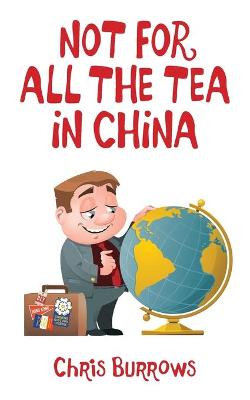 Cover of Not for All the Tea in China