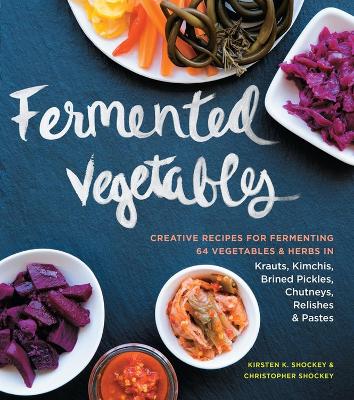 Fermented Vegetables by Kristen Shockey, Christopher Shockey