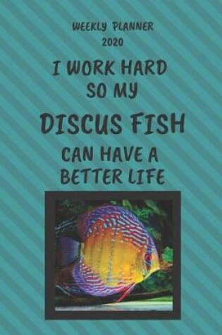 Cover of Discus Fish Weekly Planner 2020