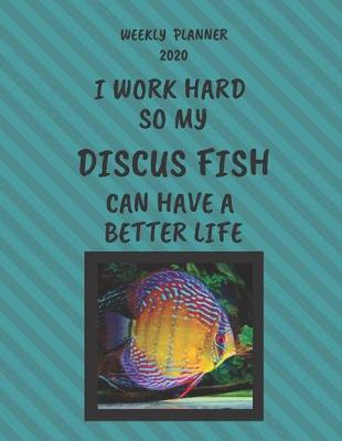 Book cover for Discus Fish Weekly Planner 2020