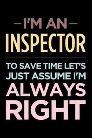 Cover of I'm an Inspector, to Save Time Let's Just Assume I'm Always Right