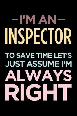 Book cover for I'm an Inspector, to Save Time Let's Just Assume I'm Always Right