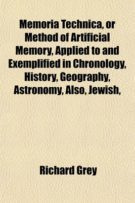 Book cover for Memoria Technica, or Method of Artificial Memory, Applied to and Exemplified in Chronology, History, Geography, Astronomy, Also, Jewish,