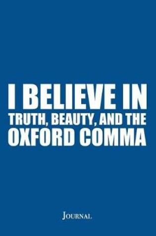 Cover of I Believe in Truth, Beauty, and the Oxford Comma Journal