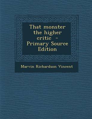 Book cover for That Monster the Higher Critic - Primary Source Edition