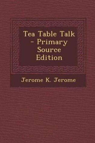 Cover of Tea Table Talk - Primary Source Edition