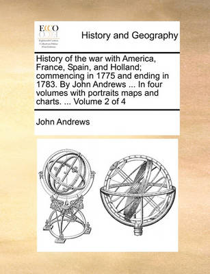 Book cover for History of the War with America, France, Spain, and Holland; Commencing in 1775 and Ending in 1783. by John Andrews ... in Four Volumes with Portraits Maps and Charts. ... Volume 2 of 4