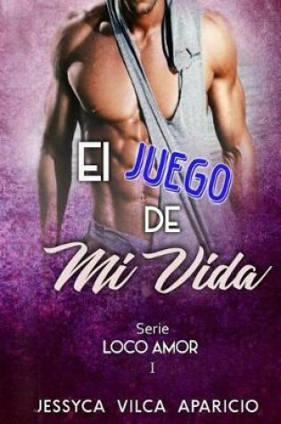 Cover of El juego de mi vida, serie LOCO AMOR 1